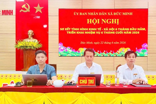 Đức Minh Sơ kết tình hình kinh tế - xã hội 6 tháng đầu năm, triển khai nhiệm vụ 6 tháng cuối năm 2026