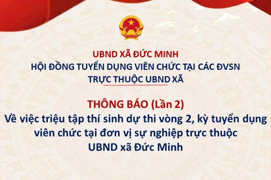 THÔNG BÁO (Lần 2) Về việc triệu tập thí sinh dự thi vòng 2, kỳ tuyển dụng viên chức tại đơn vị sự nghiệp trực thuộc UBND xã Đức Minh 